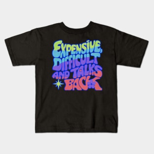 Expensive difficult and talks back - Groovy Kids T-Shirt